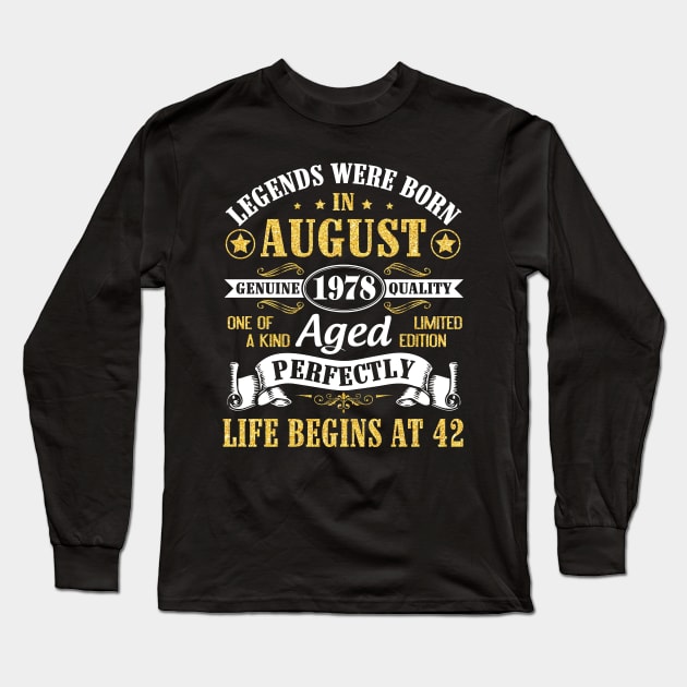 Legends Were Born In August 1978 Genuine Quality Aged Perfectly Life Begins At 42 Years Old Birthday Long Sleeve T-Shirt by bakhanh123
